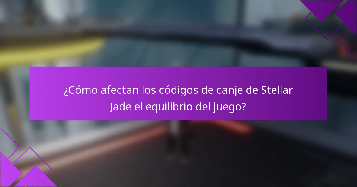 ¿Cómo afectan los códigos de canje de Stellar Jade el equilibrio del juego?
