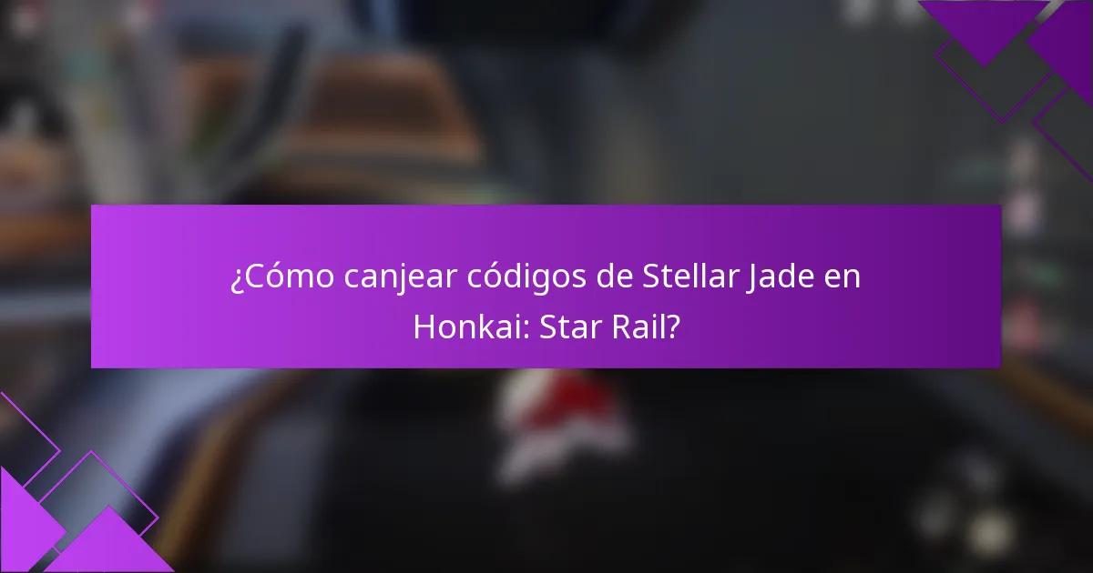 ¿Cómo canjear códigos de Stellar Jade en Honkai: Star Rail?