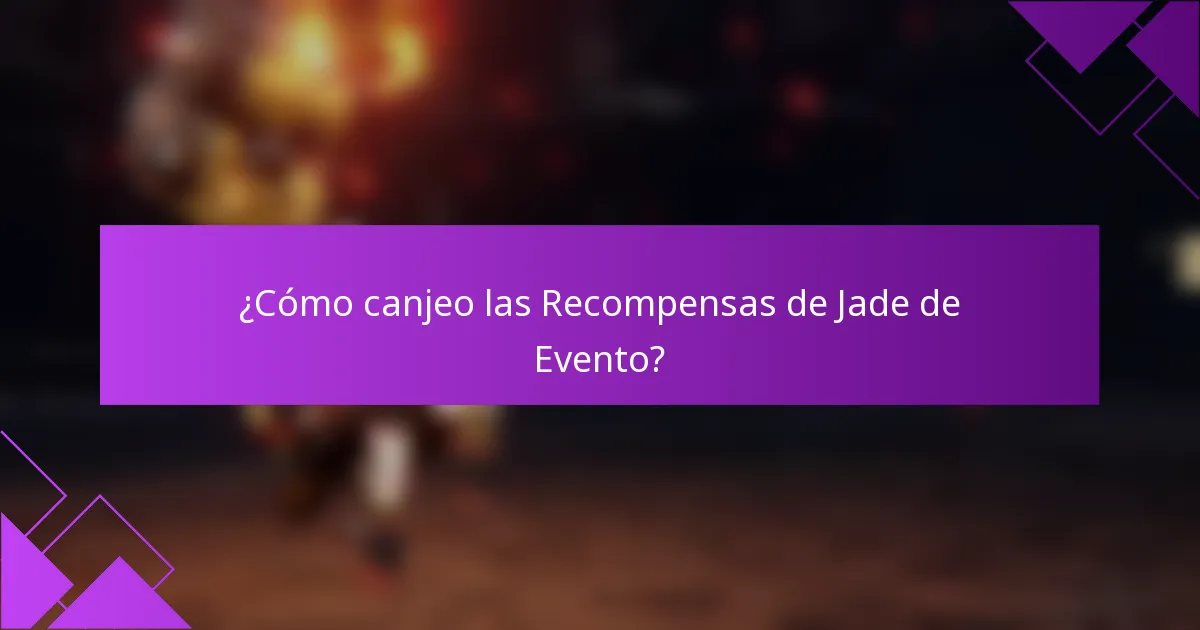 ¿Cómo canjeo las Recompensas de Jade de Evento?