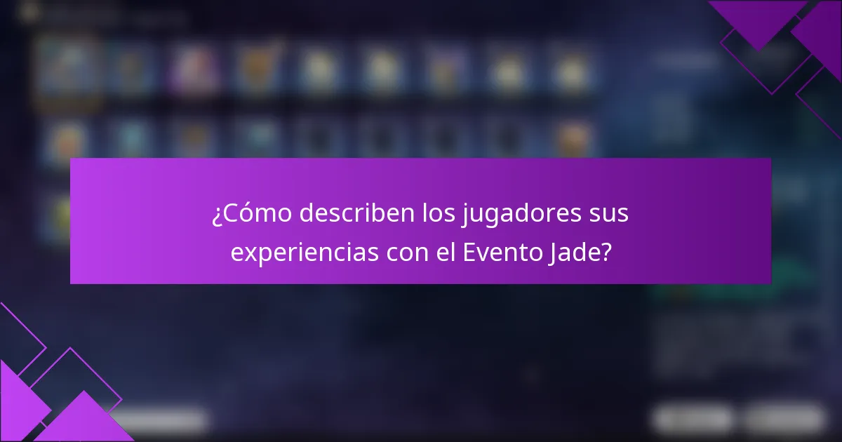¿Cómo describen los jugadores sus experiencias con el Evento Jade?