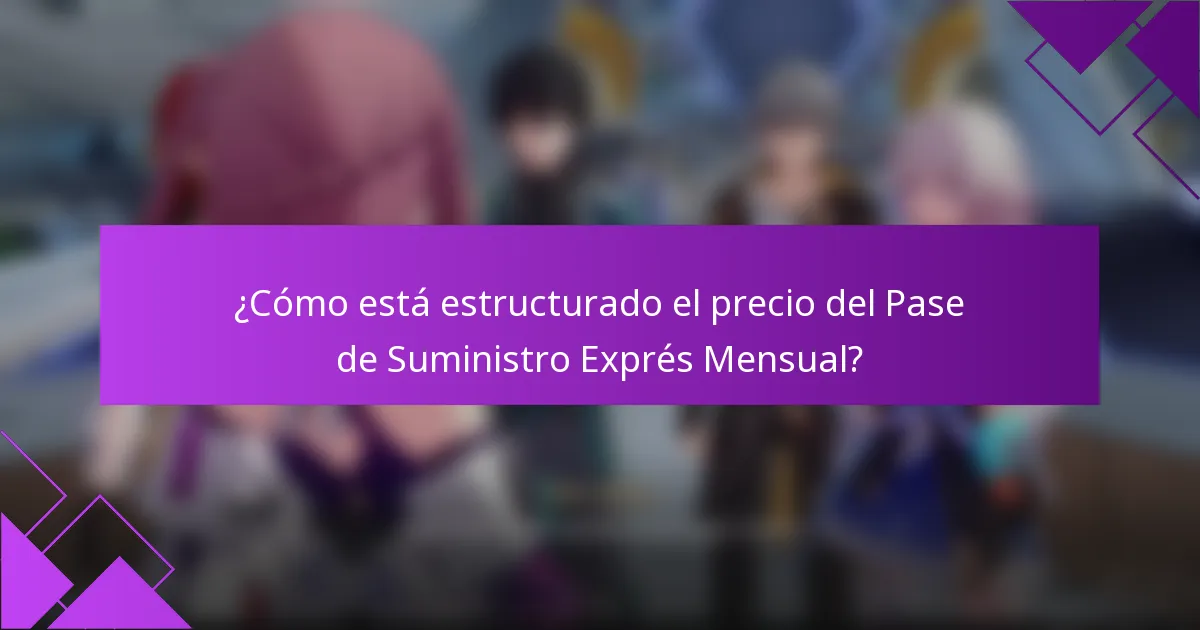 ¿Cómo está estructurado el precio del Pase de Suministro Exprés Mensual?