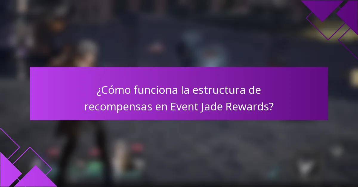 ¿Cómo funciona la estructura de recompensas en Event Jade Rewards?