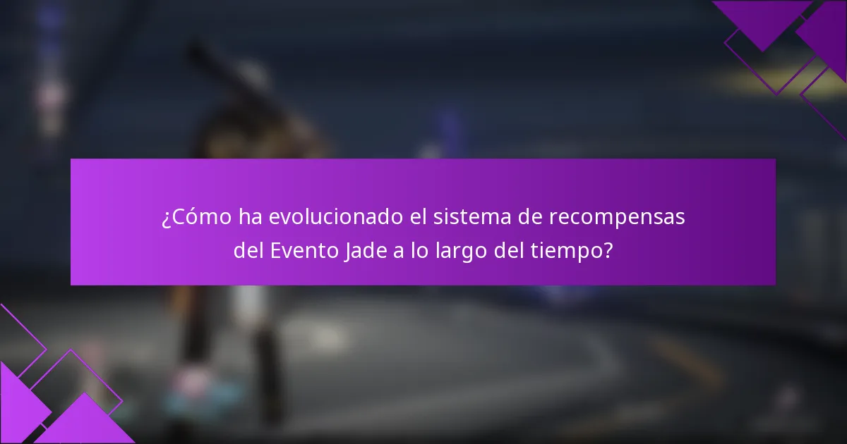 ¿Cómo ha evolucionado el sistema de recompensas del Evento Jade a lo largo del tiempo?
