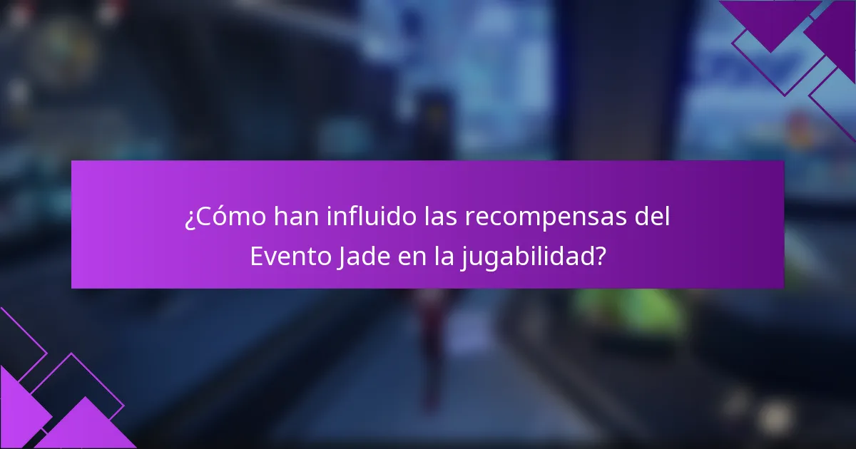 ¿Cómo han influido las recompensas del Evento Jade en la jugabilidad?