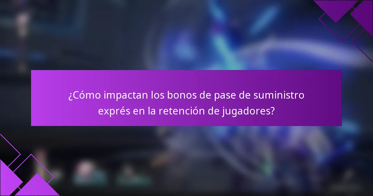 ¿Cómo impactan los bonos de pase de suministro exprés en la retención de jugadores?