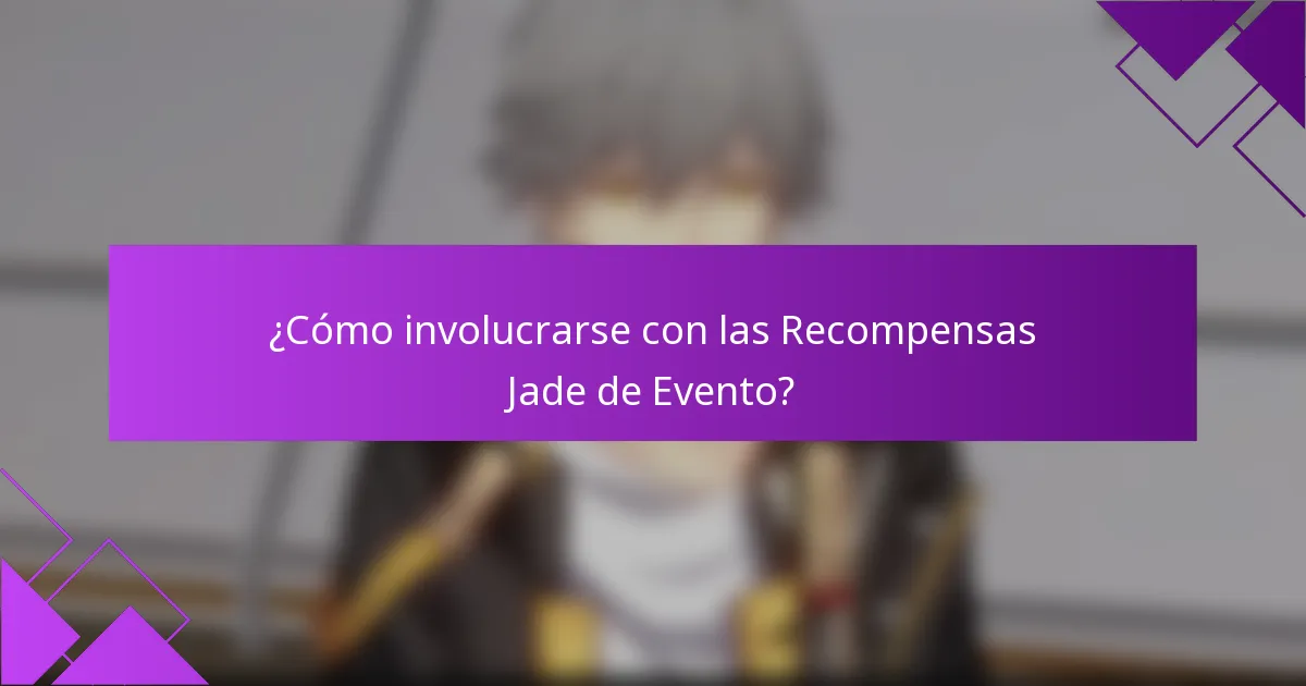 ¿Cómo involucrarse con las Recompensas Jade de Evento?