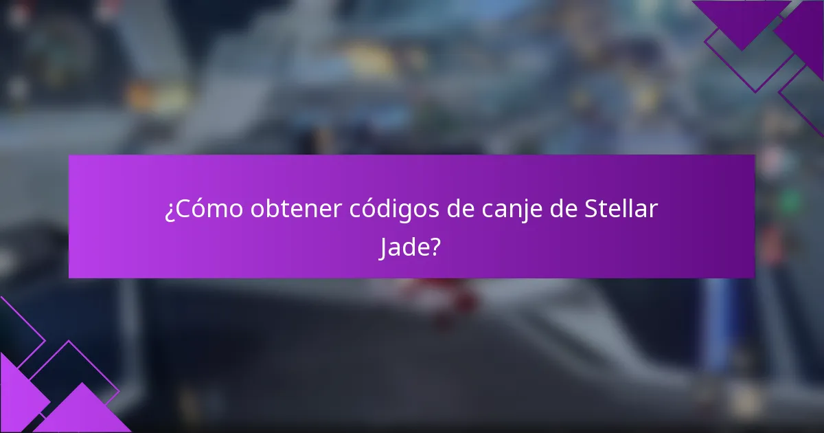 ¿Cómo obtener códigos de canje de Stellar Jade?