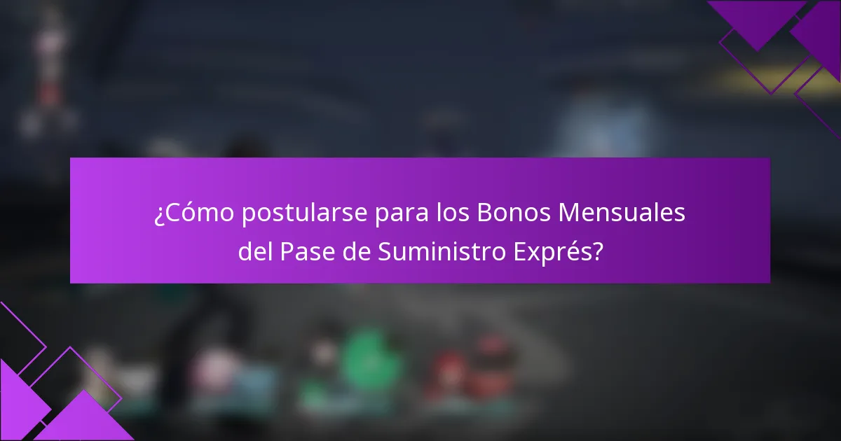 ¿Cómo postularse para los Bonos Mensuales del Pase de Suministro Exprés?