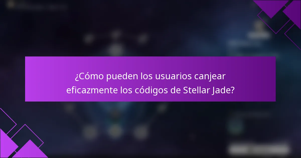 ¿Cómo pueden los usuarios canjear eficazmente los códigos de Stellar Jade?