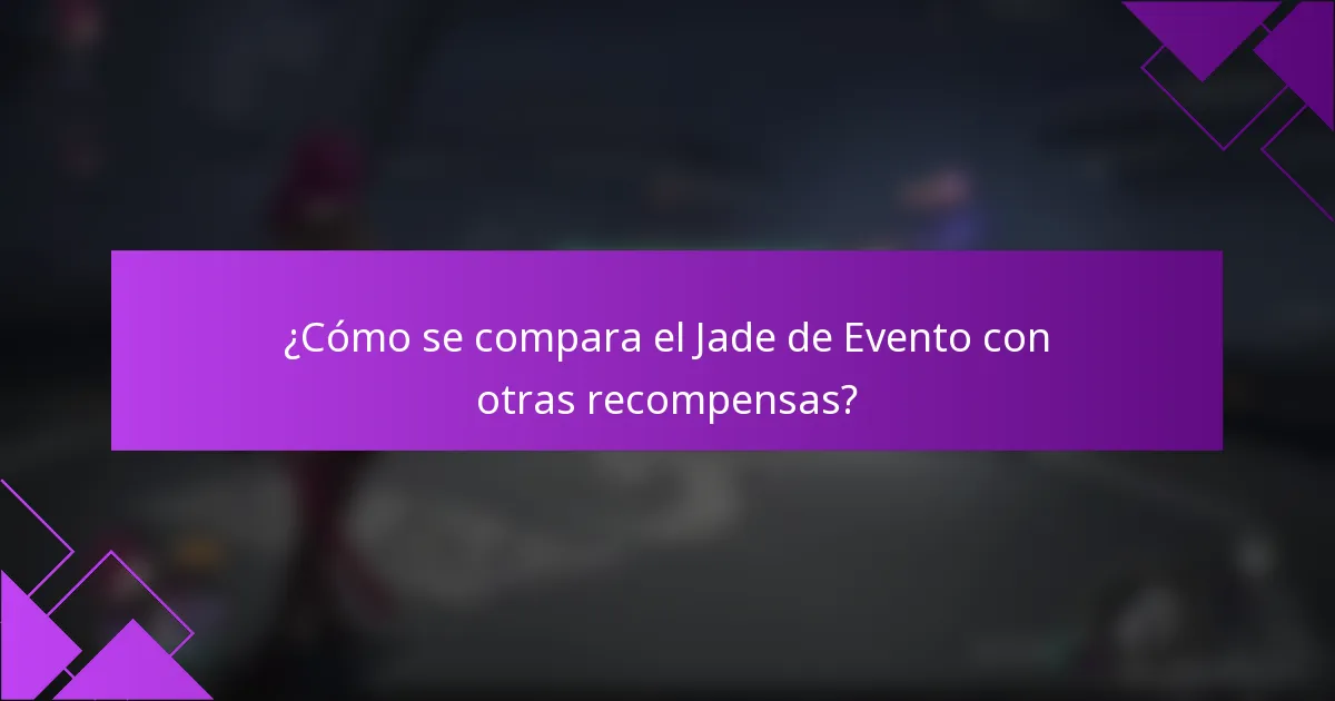 ¿Cómo se compara el Jade de Evento con otras recompensas?