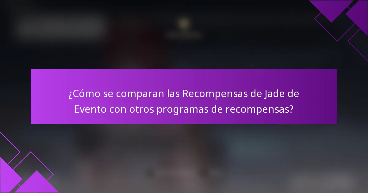 ¿Cómo se comparan las Recompensas de Jade de Evento con otros programas de recompensas?