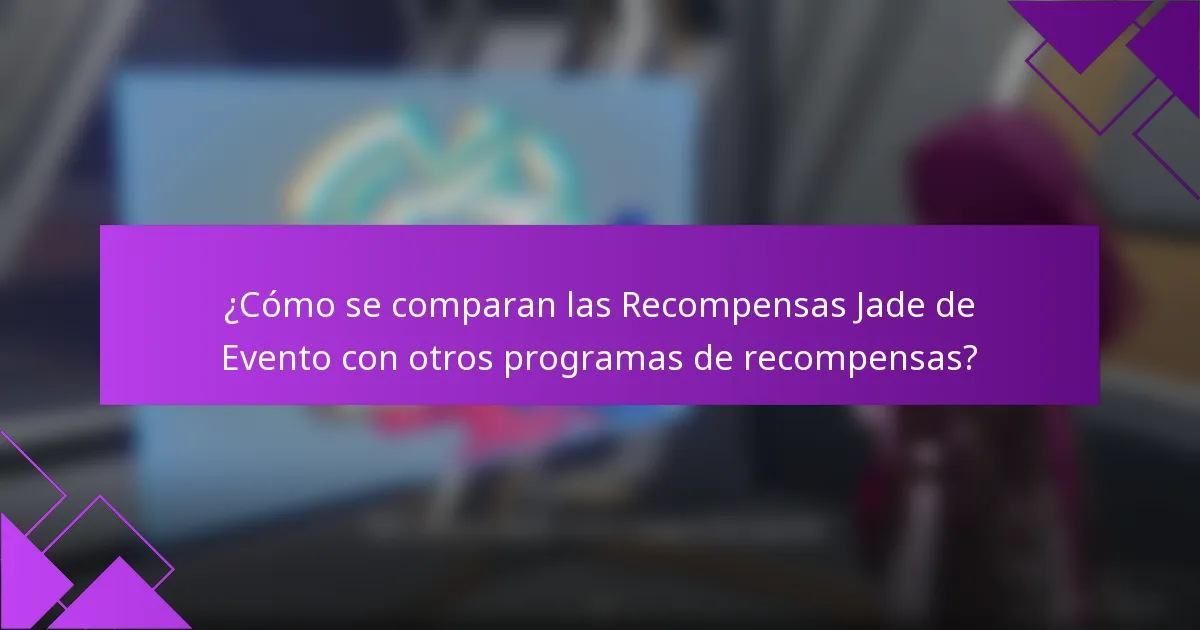 ¿Cómo se comparan las Recompensas Jade de Evento con otros programas de recompensas?