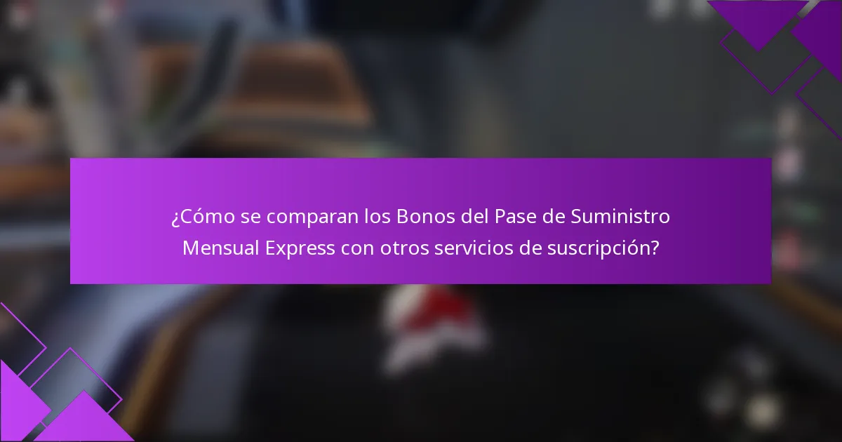 ¿Cómo se comparan los Bonos del Pase de Suministro Mensual Express con otros servicios de suscripción?