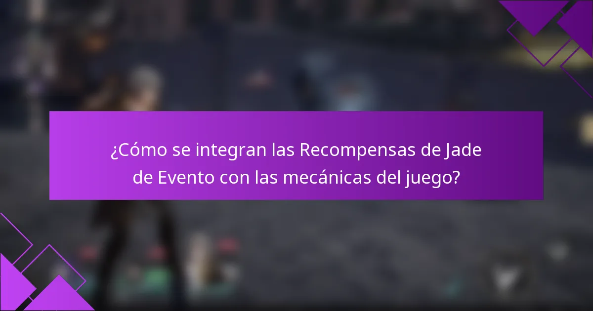 ¿Cómo se integran las Recompensas de Jade de Evento con las mecánicas del juego?
