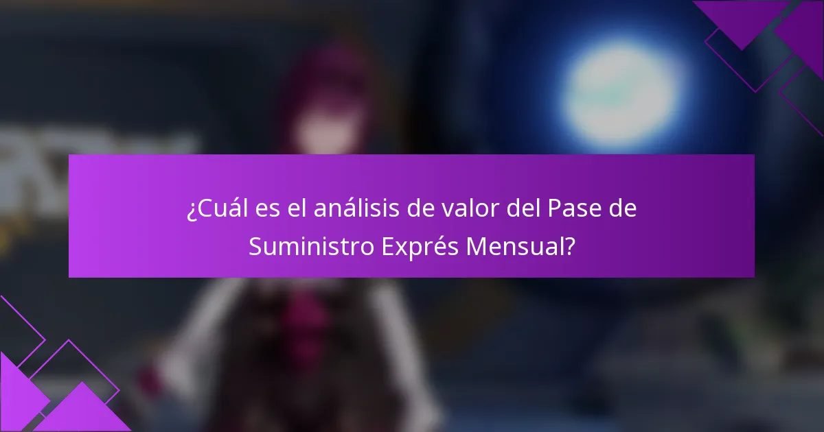 ¿Cuál es el análisis de valor del Pase de Suministro Exprés Mensual?