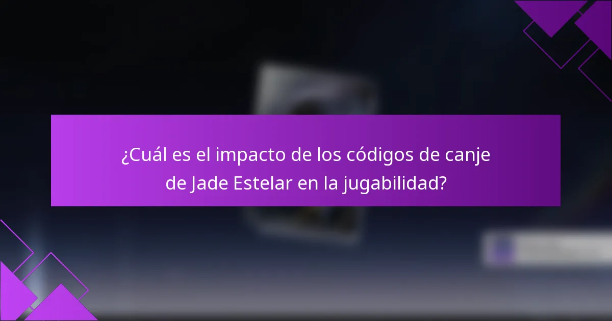 ¿Cuál es el impacto de los códigos de canje de Jade Estelar en la jugabilidad?