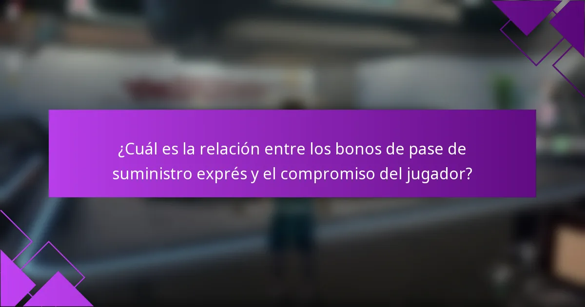 ¿Cuál es la relación entre los bonos de pase de suministro exprés y el compromiso del jugador?