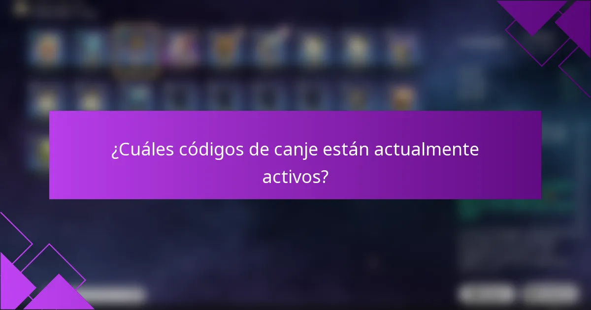 ¿Cuáles códigos de canje están actualmente activos?