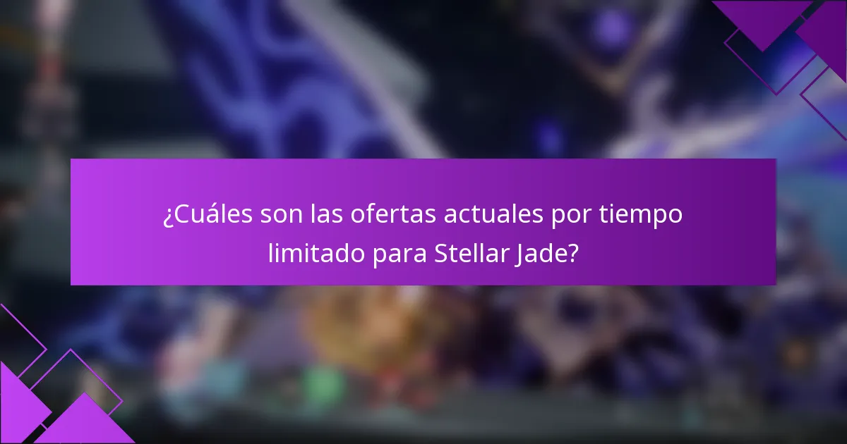 ¿Cuáles son las ofertas actuales por tiempo limitado para Stellar Jade?