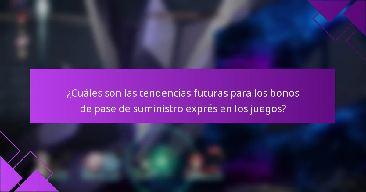 ¿Cuáles son las tendencias futuras para los bonos de pase de suministro exprés en los juegos?