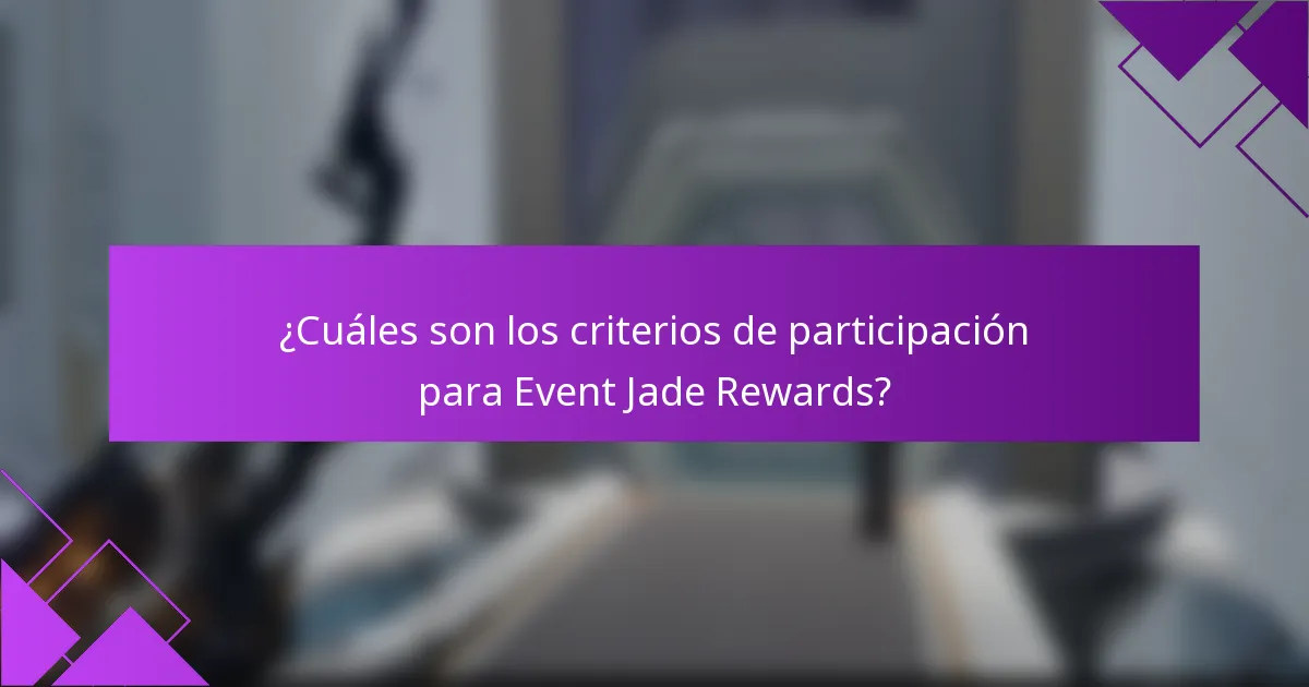¿Cuáles son los criterios de participación para Event Jade Rewards?