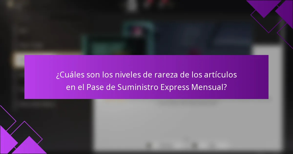 ¿Cuáles son los niveles de rareza de los artículos en el Pase de Suministro Express Mensual?