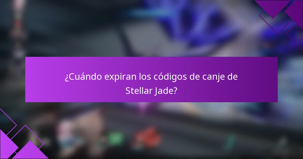 ¿Cuándo expiran los códigos de canje de Stellar Jade?