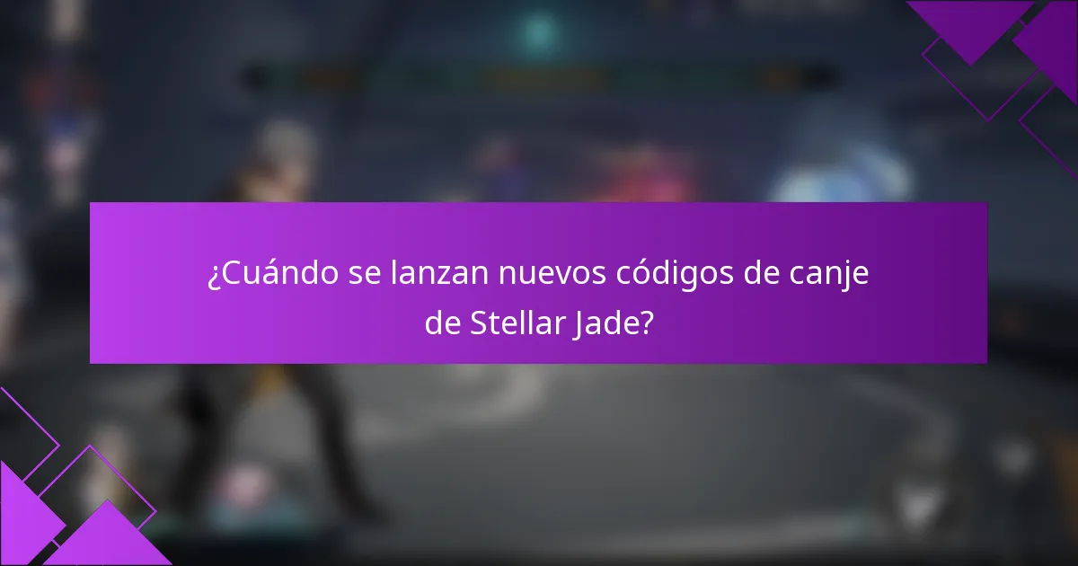 ¿Cuándo se lanzan nuevos códigos de canje de Stellar Jade?