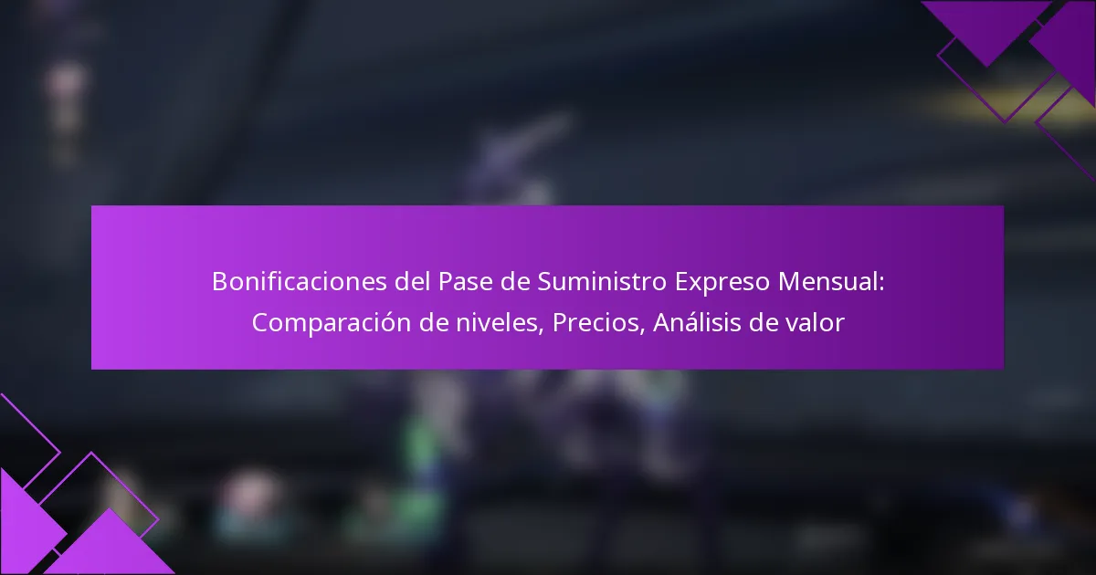Bonificaciones del Pase de Suministro Expreso Mensual: Comparación de niveles, Precios, Análisis de valor