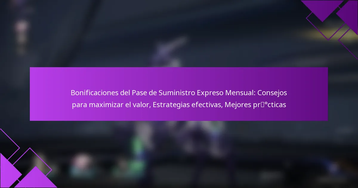 Bonificaciones del Pase de Suministro Expreso Mensual: Consejos para maximizar el valor, Estrategias efectivas, Mejores prácticas