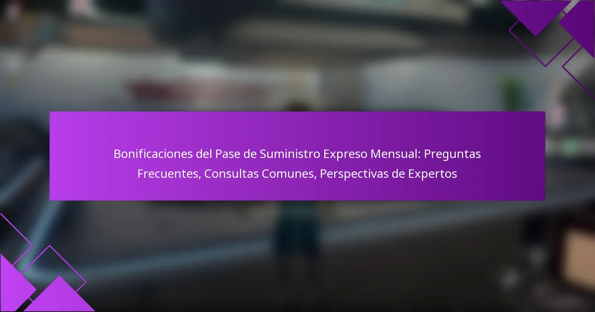 Bonificaciones del Pase de Suministro Expreso Mensual: Preguntas Frecuentes, Consultas Comunes, Perspectivas de Expertos