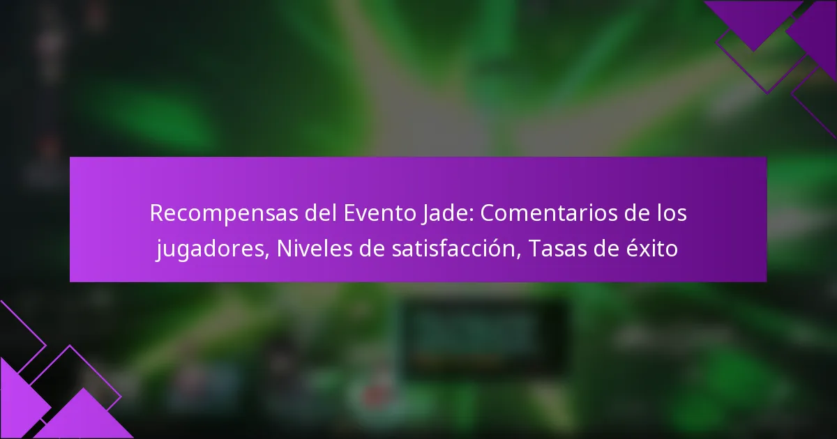 Recompensas del Evento Jade: Comentarios de los jugadores, Niveles de satisfacción, Tasas de éxito