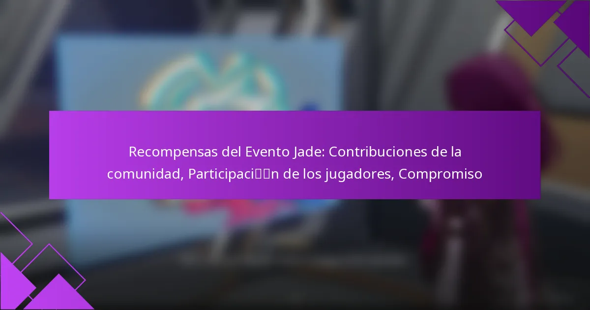 Recompensas del Evento Jade: Contribuciones de la comunidad, Participación de los jugadores, Compromiso