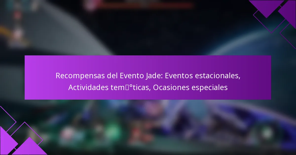 Recompensas del Evento Jade: Eventos estacionales, Actividades temáticas, Ocasiones especiales