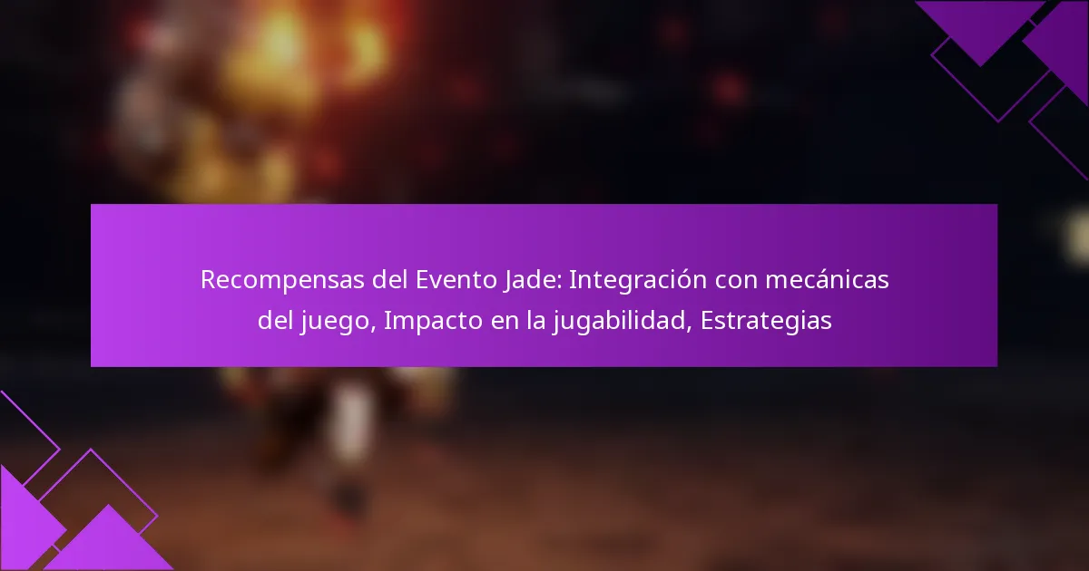 Recompensas del Evento Jade: Integración con mecánicas del juego, Impacto en la jugabilidad, Estrategias