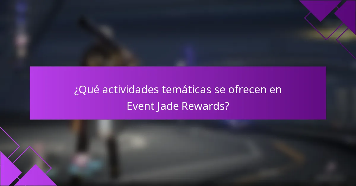 ¿Qué actividades temáticas se ofrecen en Event Jade Rewards?