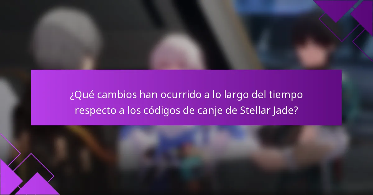 ¿Qué cambios han ocurrido a lo largo del tiempo respecto a los códigos de canje de Stellar Jade?