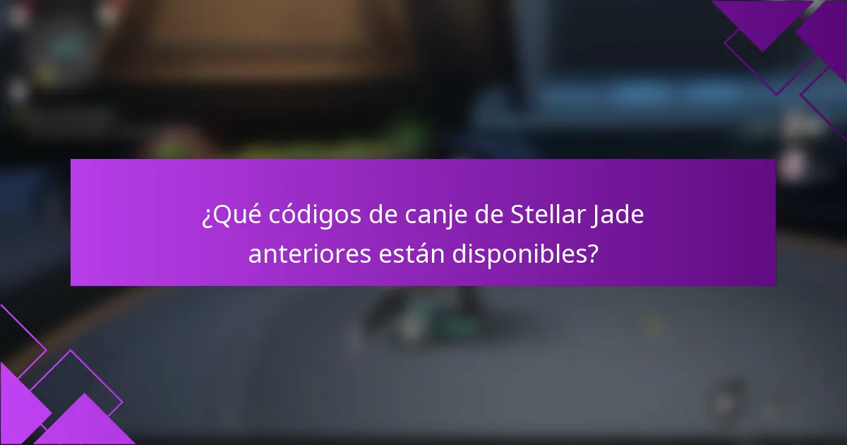¿Qué códigos de canje de Stellar Jade anteriores están disponibles?