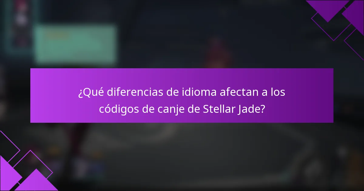¿Qué diferencias de idioma afectan a los códigos de canje de Stellar Jade?