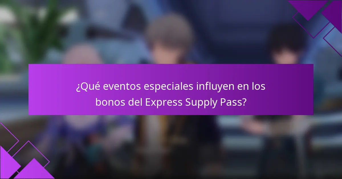 ¿Qué eventos especiales influyen en los bonos del Express Supply Pass?