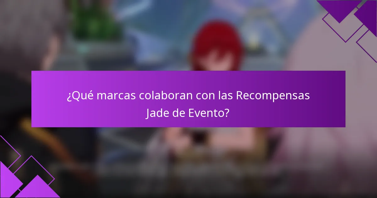 ¿Qué marcas colaboran con las Recompensas Jade de Evento?