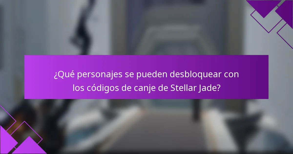 ¿Qué personajes se pueden desbloquear con los códigos de canje de Stellar Jade?