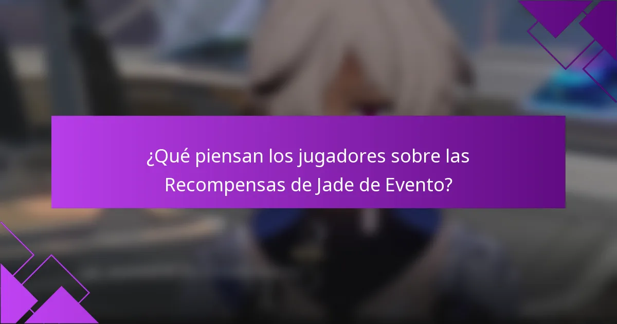 ¿Qué piensan los jugadores sobre las Recompensas de Jade de Evento?