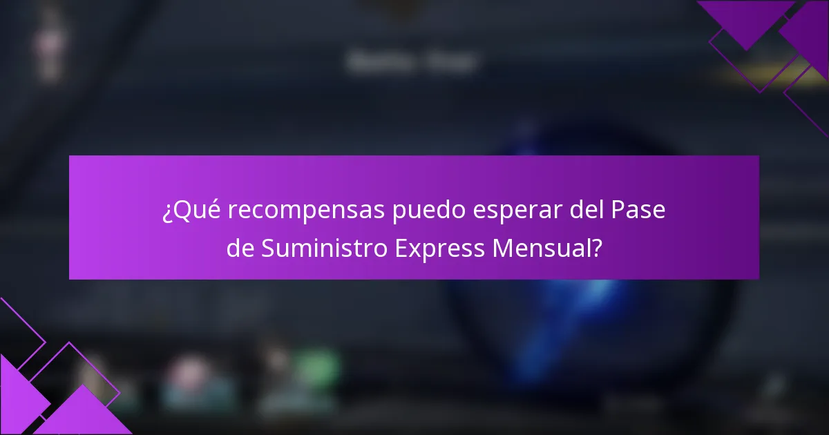¿Qué recompensas puedo esperar del Pase de Suministro Express Mensual?