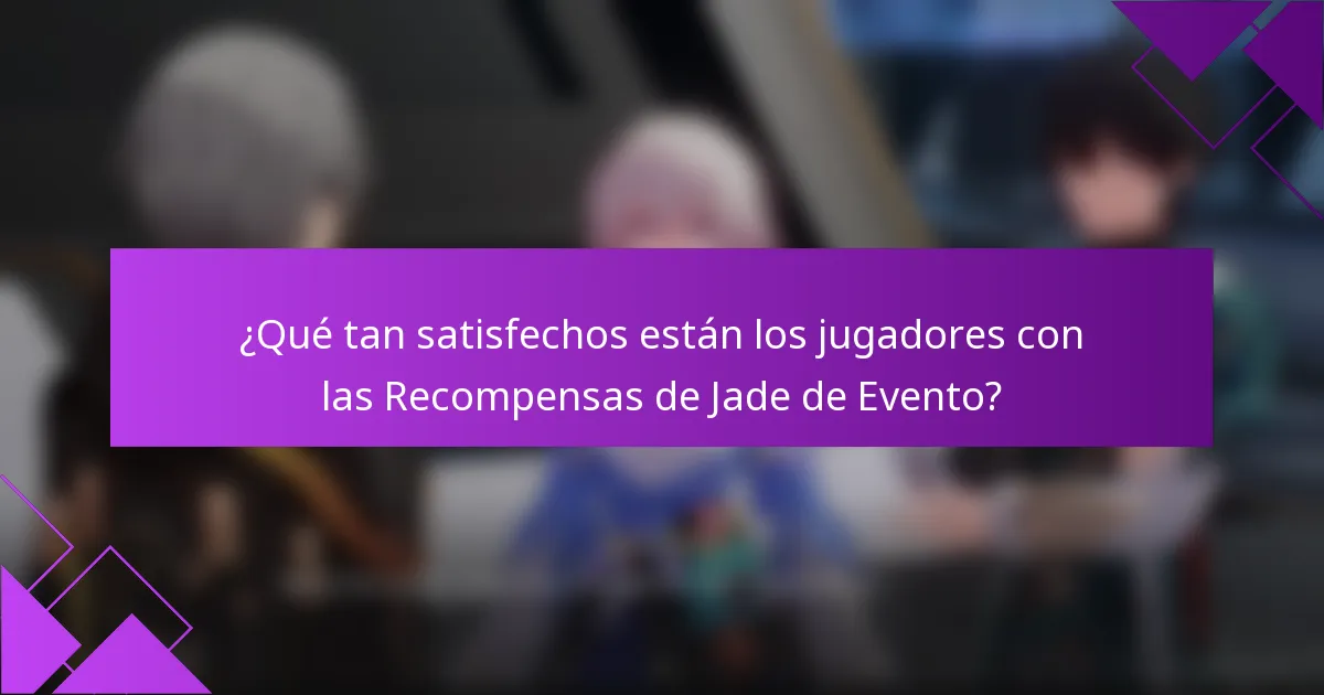 ¿Qué tan satisfechos están los jugadores con las Recompensas de Jade de Evento?