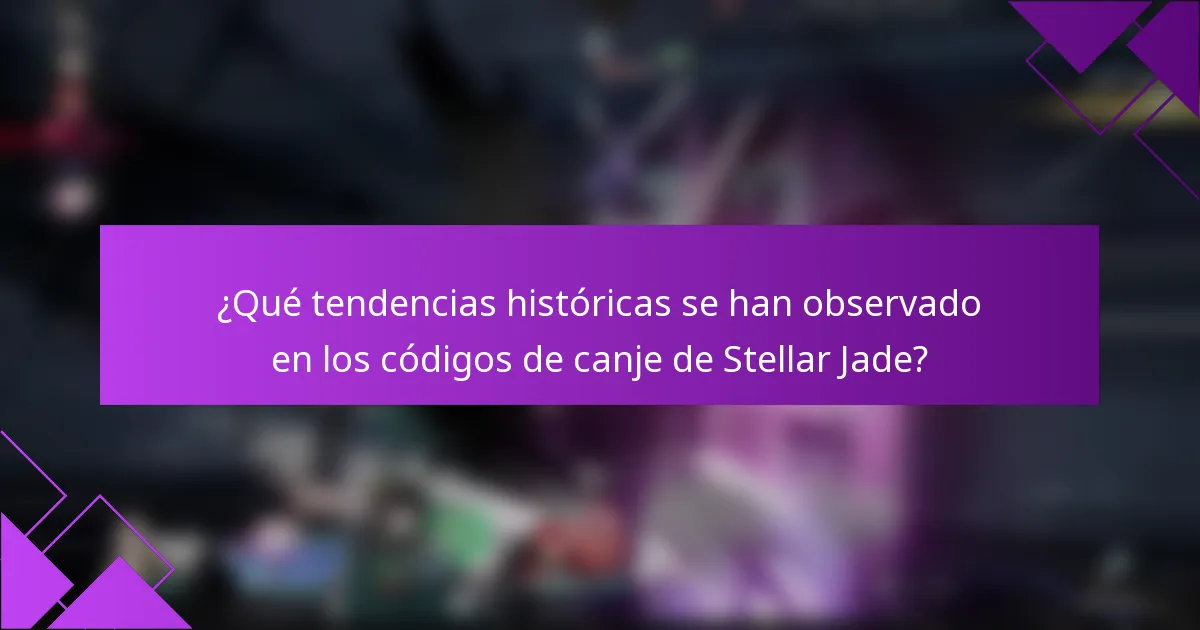 ¿Qué tendencias históricas se han observado en los códigos de canje de Stellar Jade?