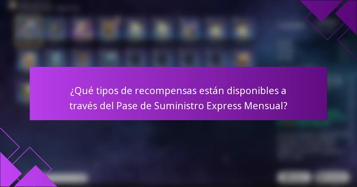 ¿Qué tipos de recompensas están disponibles a través del Pase de Suministro Express Mensual?