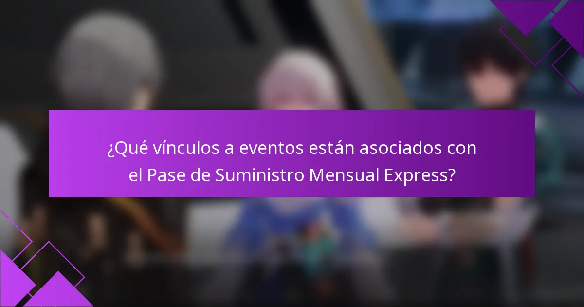 ¿Qué vínculos a eventos están asociados con el Pase de Suministro Mensual Express?